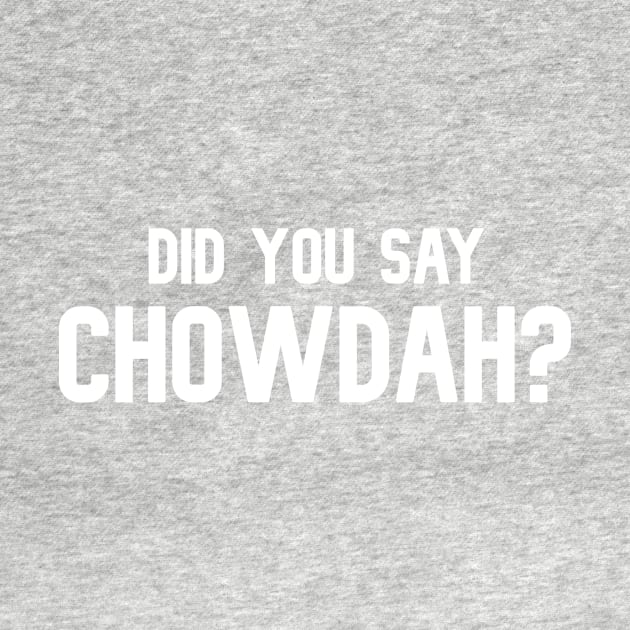 Did You Say Chowdah? Funny Downeast Accent Quote by BubbleMench